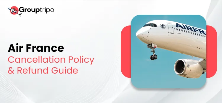 Air France Cancellation Policy & Refund Guide