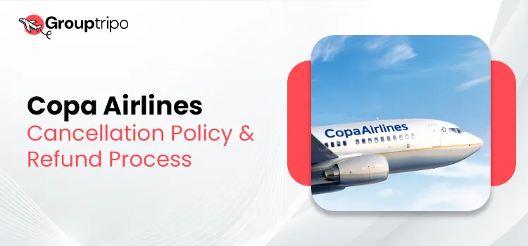 Copa Airlines Cancellation Policy & Refund Process