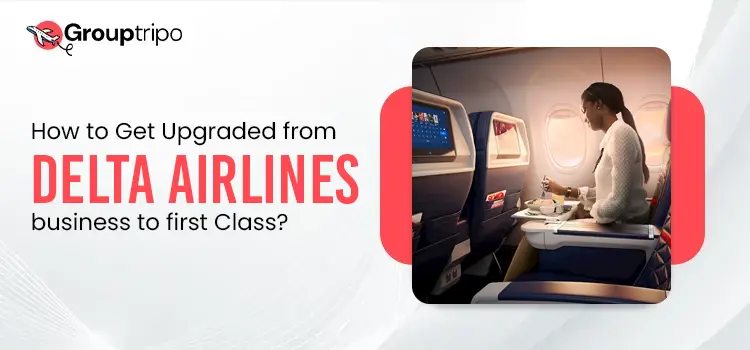 How to Get Upgraded from Delta Airlines Business to First Class