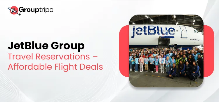 JetBlue Group Travel Reservations – Affordable Flight Deals