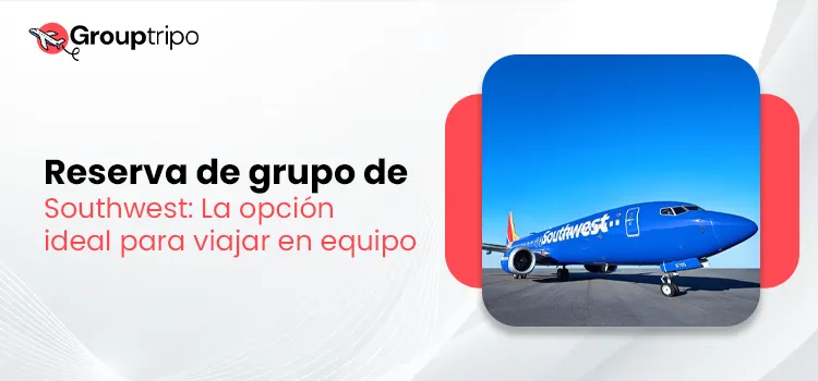 Reserva de grupo de Southwest La opción ideal para viajar en equipo
