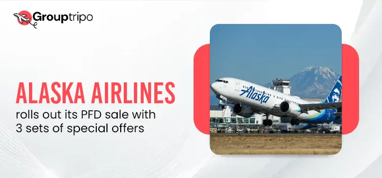 Alaska Airlines rolls out its PFD sale with 3 sets of special offers