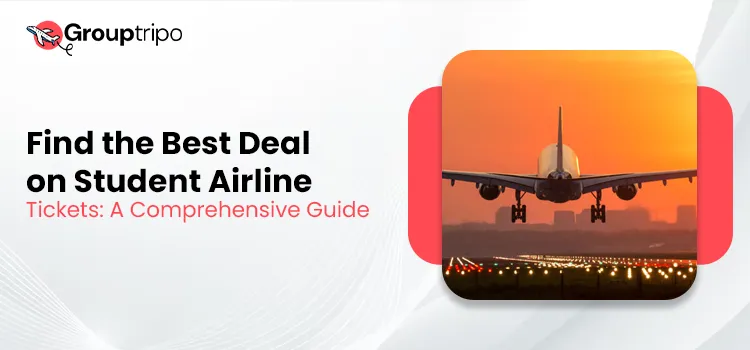 Find the Best Deal on Student Airline Tickets A Comprehensive Guide