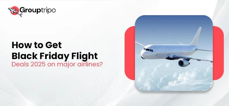 How to Get Black Friday Flight Deals 2025 on major airlines