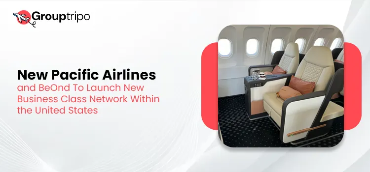 New Pacific Airlines and BeOnd To Launch New Business Class Network Within the United States