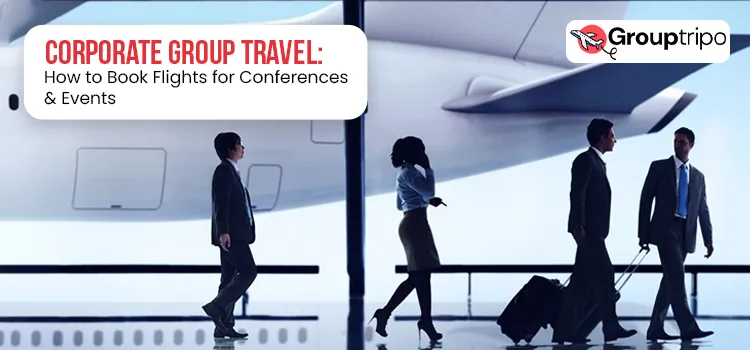 Corporate Group Travel How to Book Flights for Conferences & Events