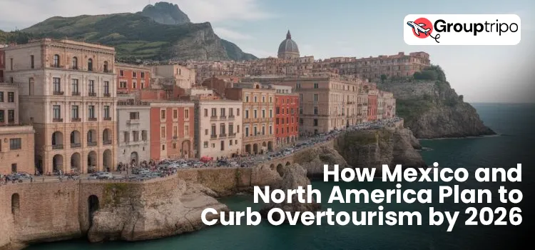 How Mexico and North America Plan to Curb Overtourism by 2026