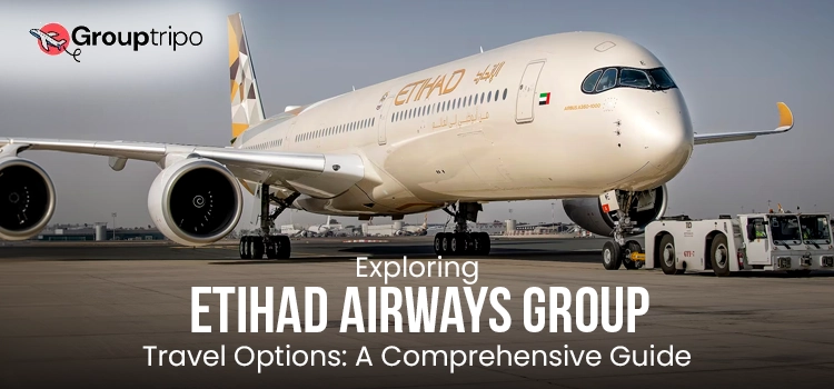 exploring-etihad-airways-group-travel-options-a-comprehensive-guide