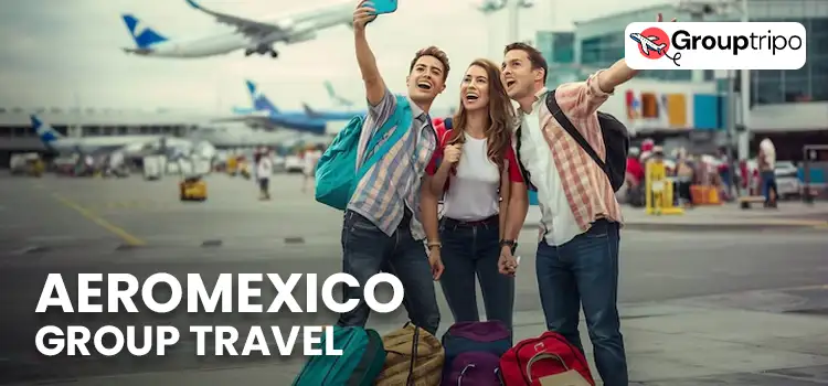 Aeroméxico Group Travel Assistance for Large Groups