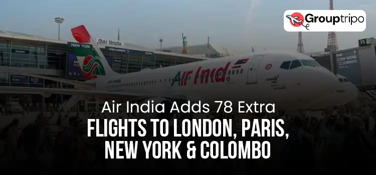 Air India Adds 78 Extra Flights to London, Paris, New York and Colombo