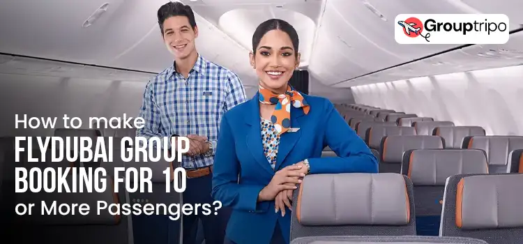 How to make Flydubai Group Booking for 10 or More Passengers?