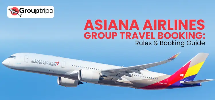 Asiana Airlines Group Travel Booking Rules & Booking Guide