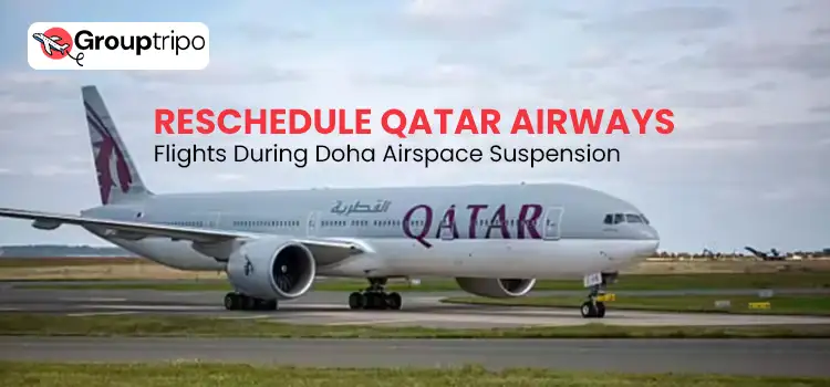 Reschedule Qatar Airways Flights During Doha Airspace Suspension