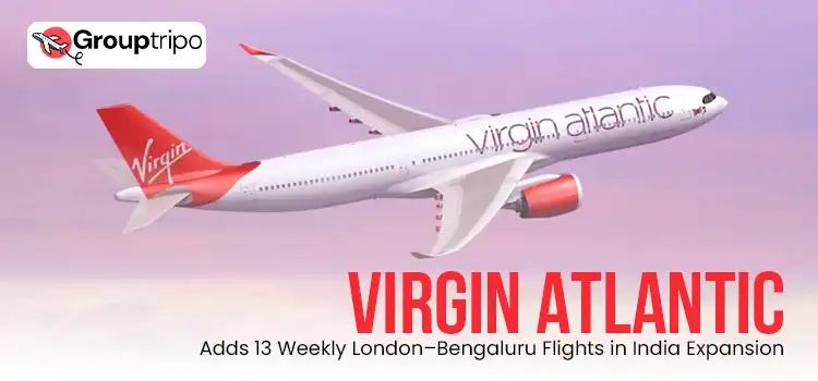 Virgin Atlantic Adds 13 Weekly London–Bengaluru Flights in India Expansion